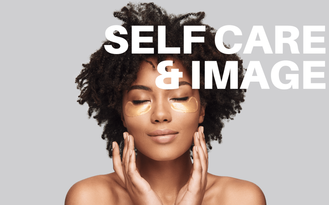 Self Care and How It Affects Your Image